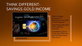 When a Deeper
Recession or
Depression Occur-Will
You be Prepared?

Paper Money May Not
be Accepted by
Everyone-

BE PREPARED

Spendable Currency
Grade Gold Offers the
Best Flexibility When
This Occurs

 