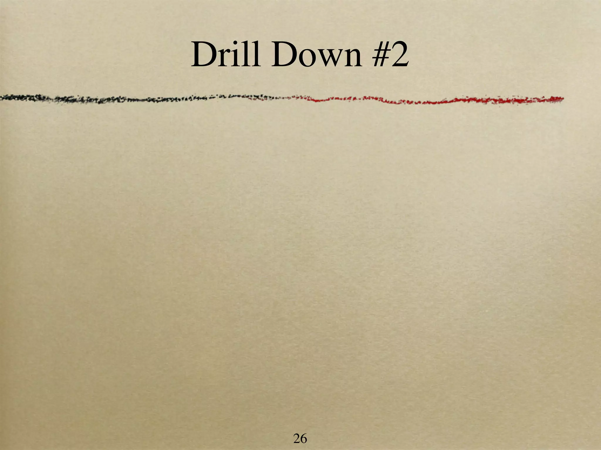 Drill Down #2




      26
 