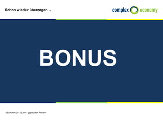 Schon wieder überzogen…




                               BONUS

SEOKomm 2012 | Jens @gefruckelt Altmann
 