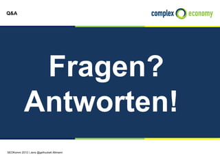 Q&A




            Fragen?
           Antworten!
SEOKomm 2012 | Jens @gefruckelt Altmann
 