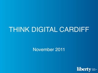 THINK DIGITAL CARDIFF

      November 2011
 