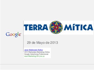 Google Confidential and Proprietary 1Google Confidential and Proprietary 1
29 de Mayo de 2013
 