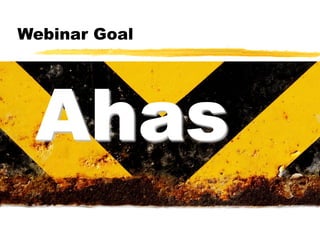 Webinar Goal

Ahas

 