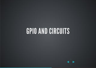GPIO AND CIRCUITS
 
