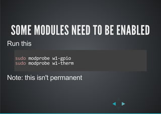 SOME MODULES NEED TO BE ENABLED
Run this
Note: this isn't permanent
sudo modprobe w1‐gpio
sudo modprobe w1‐therm     
     
 