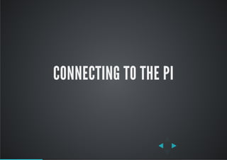 CONNECTING TO THE PI
 