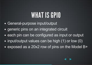 WHAT IS GPIO
General­purpose input/output
generic pins on an integrated circuit
each pin can be configured as input or out...