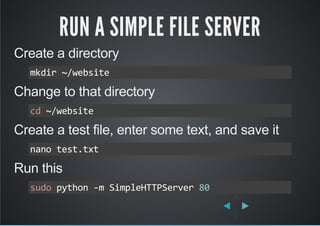 RUN A SIMPLE FILE SERVER
Enter your Pi's IP address into your browser's
address bar:
Can you see the test file you created...