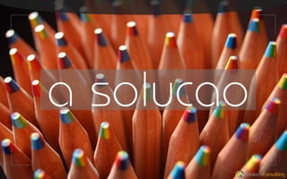 a solucao
Thinkers Consulting

 