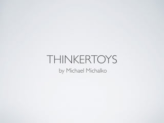 THINKERTOYS
by Michael Michalko
 