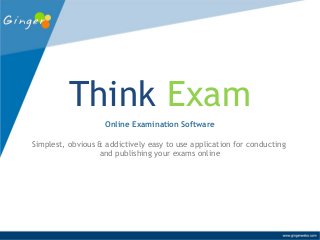 Think Exam
Online Examination Software
Simplest, obvious & addictively easy to use application for conducting
and publishing your exams online

 