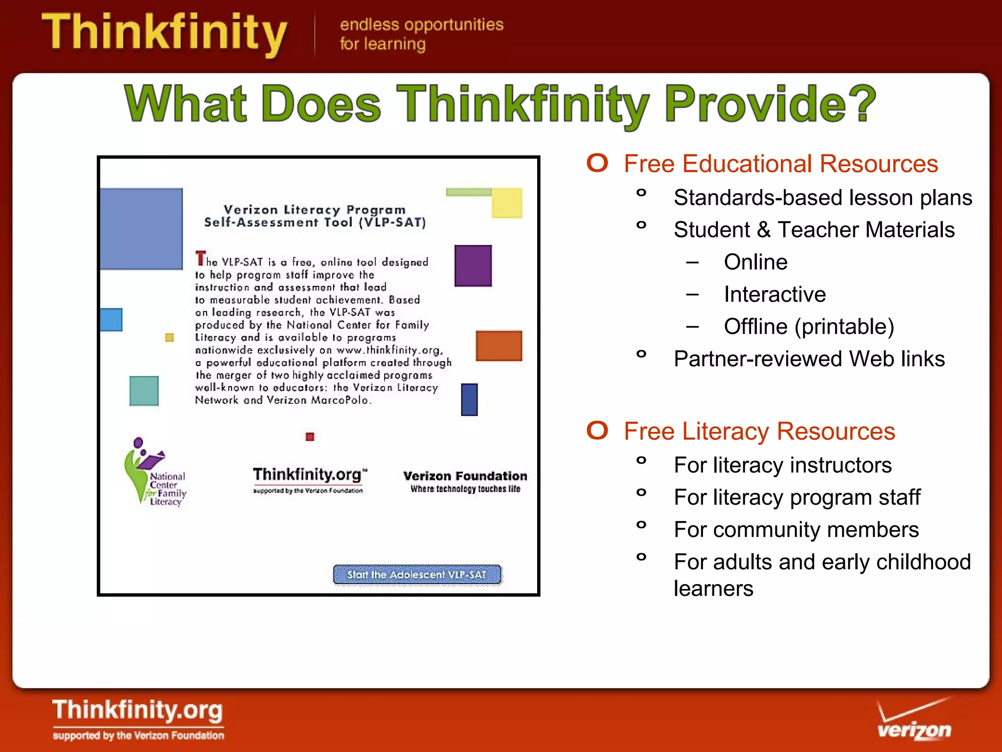 Free Educational Resources Standards-based lesson plans Student & Teacher Materials Online Interactive Offline (printable) Partner-reviewed Web links Free Literacy Resources For literacy instructors For literacy program staff For community members  For adults and early childhood learners 
