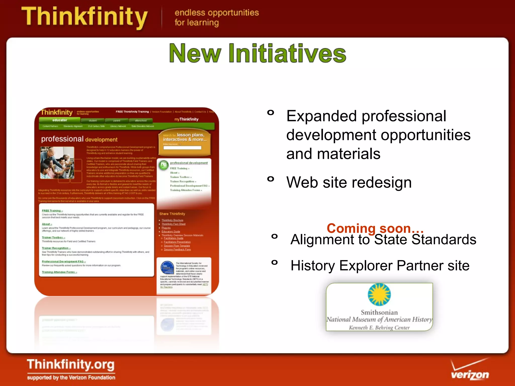Expanded professional development opportunities and materials Web site redesign Coming soon… Alignment to State Standards History Explorer Partner site 