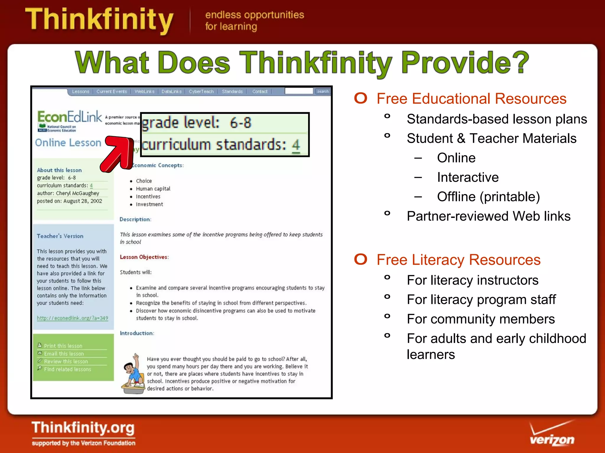 Free Educational Resources Standards-based lesson plans Student & Teacher Materials Online Interactive Offline (printable) Partner-reviewed Web links Free Literacy Resources For literacy instructors For literacy program staff For community members  For adults and early childhood learners 