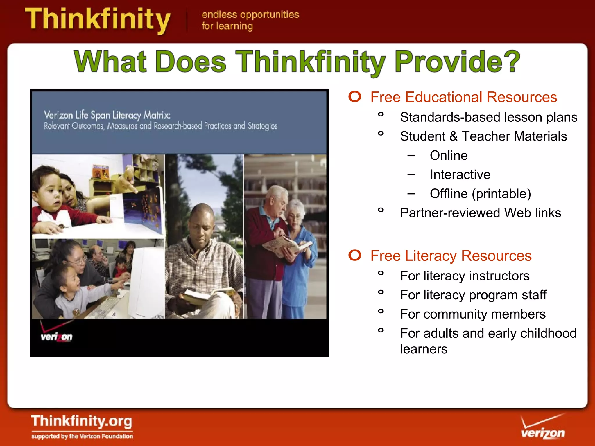 Free Educational Resources Standards-based lesson plans Student & Teacher Materials Online Interactive Offline (printable) Partner-reviewed Web links Free Literacy Resources For literacy instructors For literacy program staff For community members  For adults and early childhood learners 