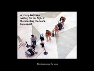 Click to advance the show