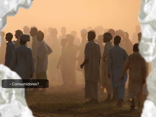 - Consumidores ?  