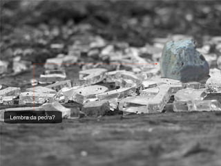Lembra da pedra? 