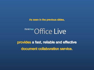 As seen in the previous slides,




provides a fast, reliable and effective
  document collaboration service.
 