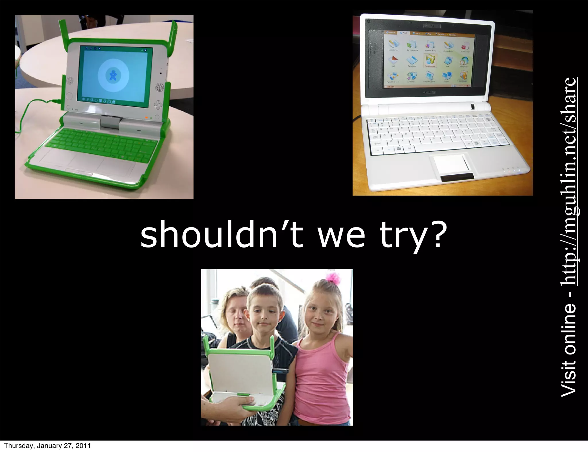 Visit online - http://mguhlin.net/share
                             shouldn’t we try?




Thursday, January 27, 2011
 