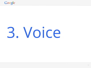 3. Voice
           Google Conﬁdential and Proprietary   17
 