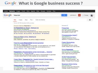 What is Google business success ?



         Slide on G business model / Adwords




                                       Google Conﬁdential and Proprietary   8
 