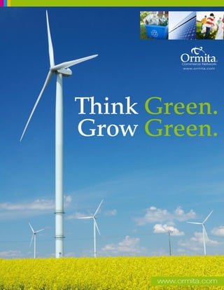 Think Green.
Grow Green.




      www.ormita.com
 