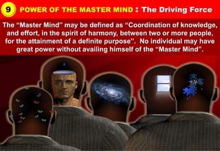 9    POWER OF THE MASTER MIND            : The Driving Force
The “Master Mind” may be defined as “Coordination of knowledg...