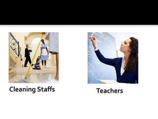 TeachersCleaning Staffs
 
