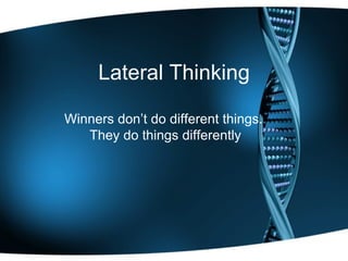 Winners don’t do different things.  They do things differently Lateral Thinking 