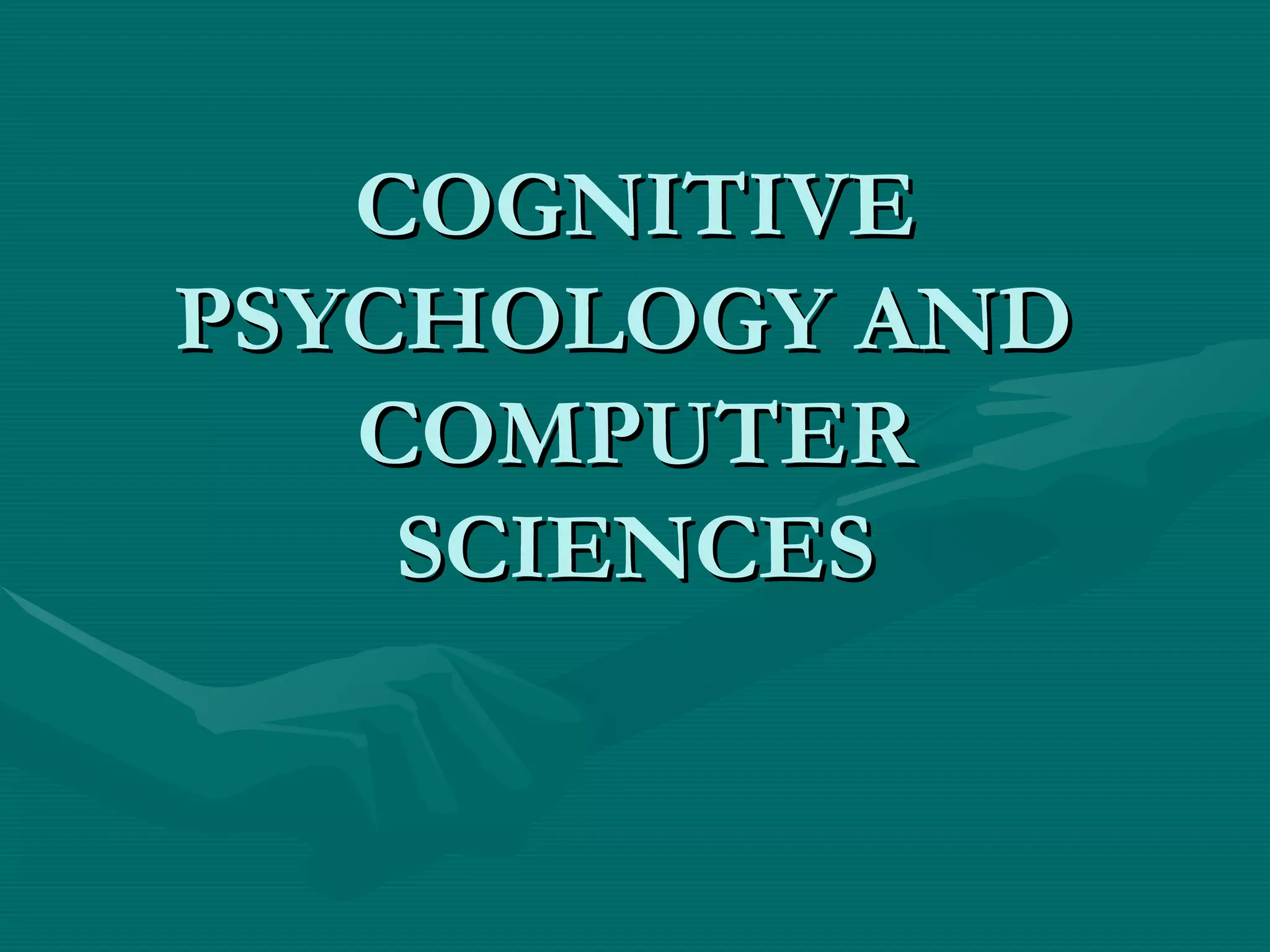 COGNITIVE PSYCHOLOGY AND  COMPUTER SCIENCES 