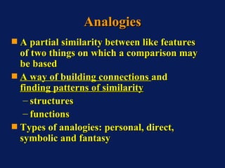 Analogies <ul><li>A partial similarity between like features of two things on which a comparison may be based </li></ul><u...