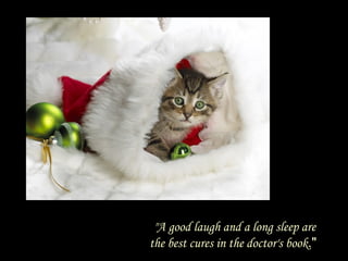 "A good laugh and a long sleep are the best cures in the doctor's book ."   