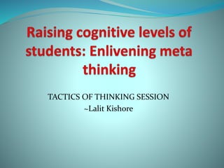 TACTICS OF THINKING SESSION
~Lalit Kishore
 