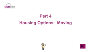 Part 4
Housing Options: Moving
 