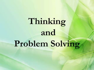 Thinking
and
Problem Solving
 