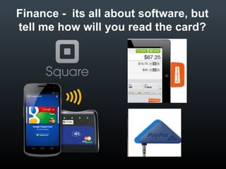 Finance - its all about software, but
tell me how will you read the card?

 
