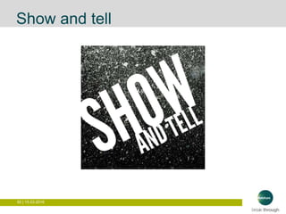 92 | 15.03.2016
Show and tell
 