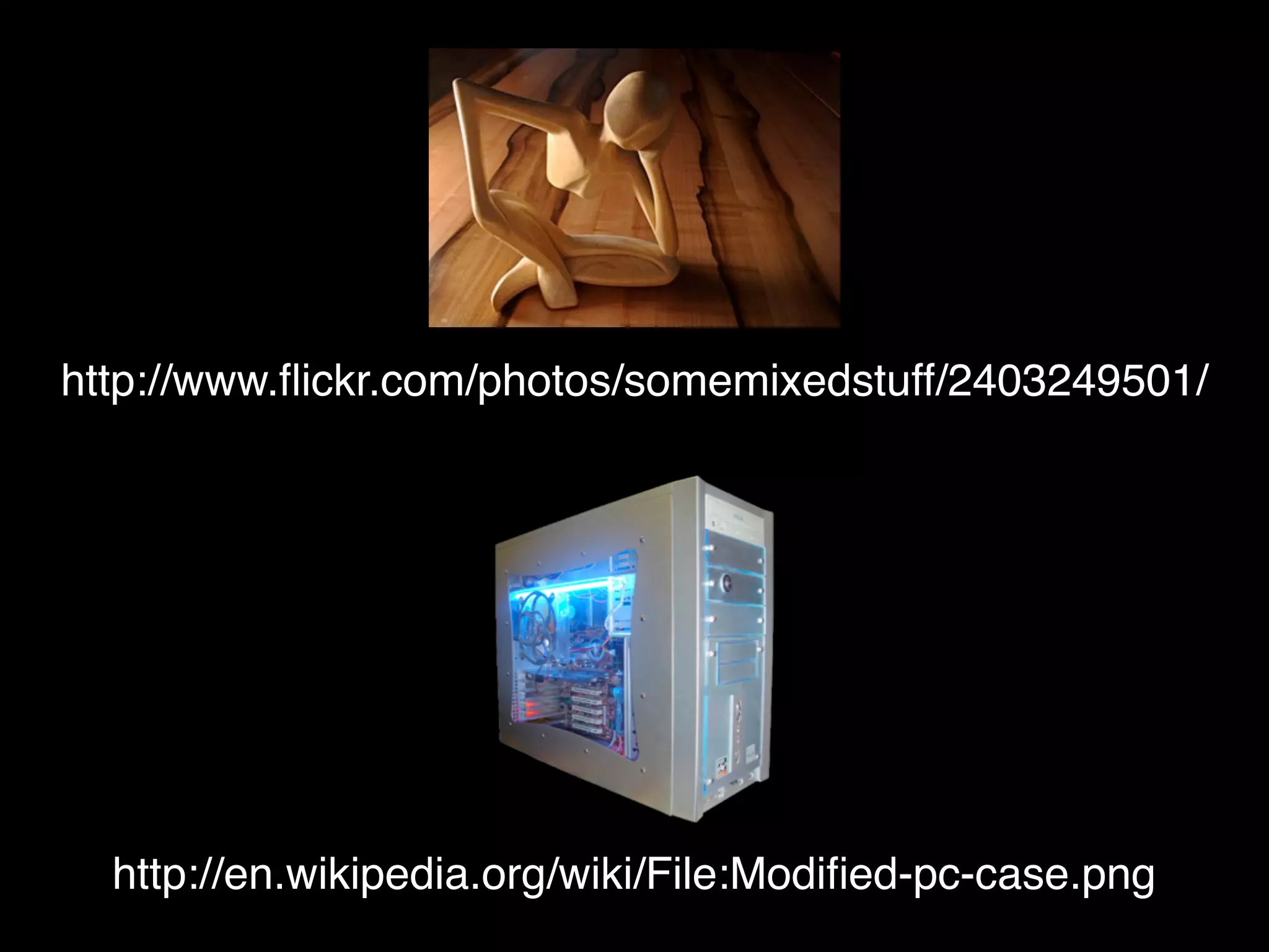 http://www.ﬂickr.com/photos/somemixedstuff/2403249501/




  http://en.wikipedia.org/wiki/File:Modiﬁed-pc-case.png
 