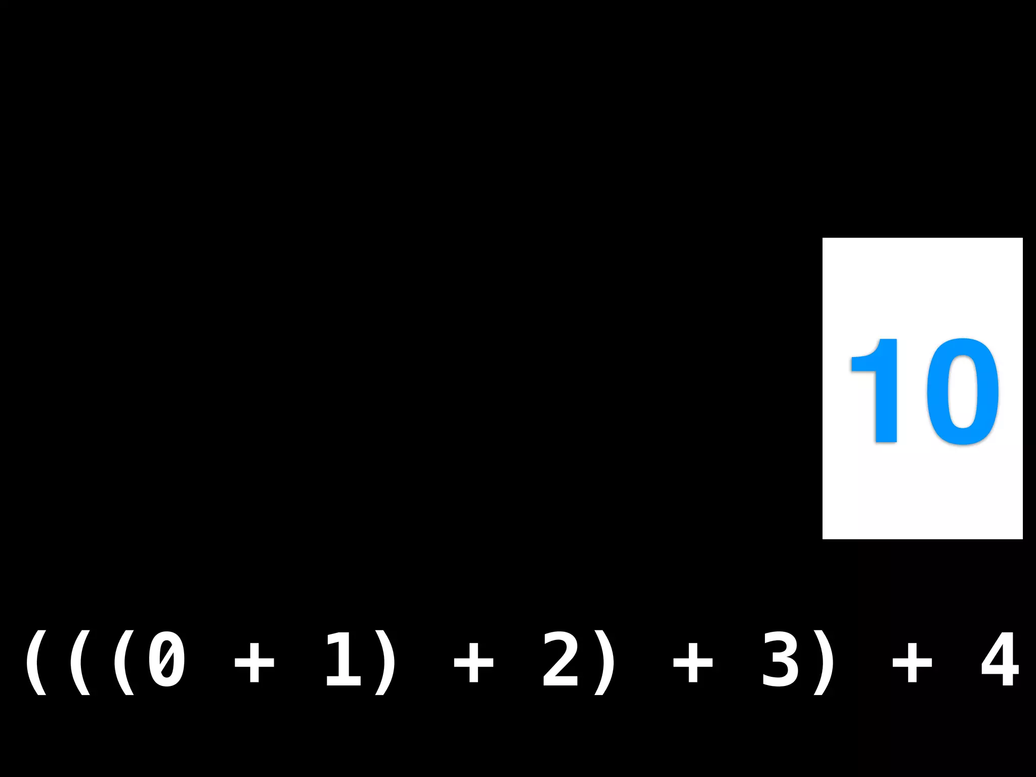 10
(((0 + 1) + 2) + 3) + 4
 