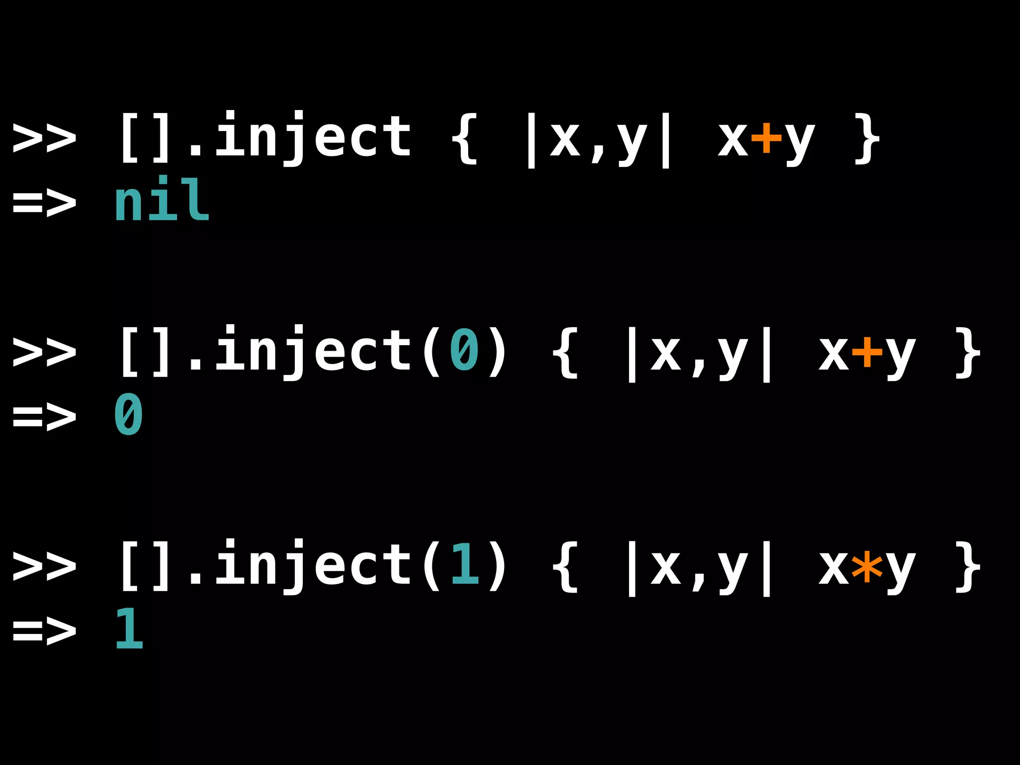 >> [].inject { |x,y| x+y }
=> nil

>> [].inject(0) { |x,y| x+y }
=> 0

>> [].inject(1) { |x,y| x*y }
=> 1
 