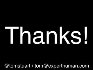 Thanks!
@tomstuart / tom@experthuman.com
 