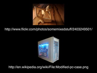http://www.ﬂickr.com/photos/somemixedstuff/2403249501/




  http://en.wikipedia.org/wiki/File:Modiﬁed-pc-case.png
 