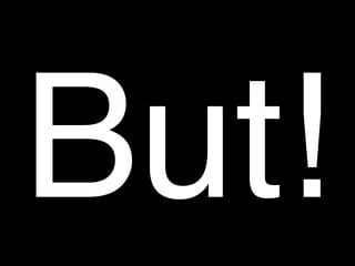 But!
 