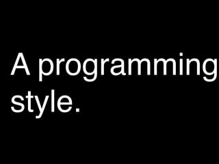 A programming
style.
 