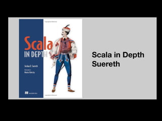 Scala in Depth
Suereth
 