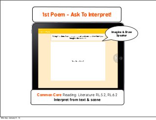 1st Poem - Ask To Interpret!
Imagine & Draw
Speaker

Common Core Reading: Literature RL.5.2, RL.6.2
Interpret from text & ...
