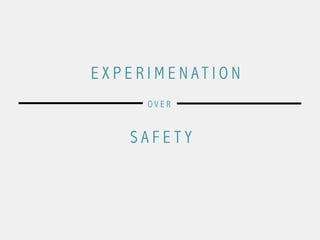 E X P E R I M E N A T I O N
S A F E T Y
O V E R
 