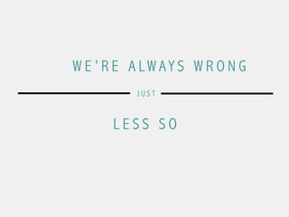 W E ’ R E A L W AY S W R O N G
L E S S S O
J U S T
 