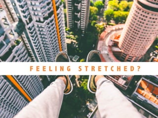 F E E L I N G S T R E T C H E D ?
 